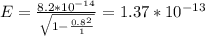 E = \frac{8.2 * 10^{-14} }{\sqrt{1-\frac{0.8^{2} }{1}} }= 1.37 * 10^{-13}