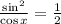 \frac{\sin^2}{\cos x} =\frac{1}{2}