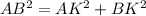 AB ^{2} = AK^{2} + BK^{2}