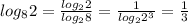 log_{8} 2= \frac{ log_{2} 2}{ log_{2} 8} = \frac{1}{log_{2} 2^3} = \frac{1}{3}