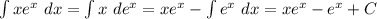 \int xe^x \ dx = \int x \ de^x = xe^x - \int e^x \ dx = xe^x - e^x + C