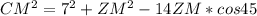 CM^2=7^2+ZM^2-14ZM*cos45