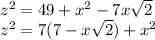 z^2=49+x^2-7x\sqrt{2}\\&#10;z^2=7(7-x\sqrt{2})+x^2\\&#10;