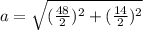 a = \sqrt{( \frac{48}{2} )^2+( \frac{14}{2 } )^2