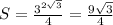 S= \frac{3^{2 \sqrt{3} } }{4}= \frac{9\sqrt{3}}{4}