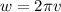 w=2 \pi v