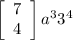 \left[\begin{array}{c}7&4\end{array}\right] a^33^4