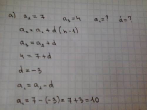 Варифметической прогрессии an найдите : а) a1 и d,если a2=7,a3=4 б)а7 и d,если а6=-15,а8=-11