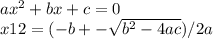 a x^{2} +bx+c=0 \\ x12=(-b+- \sqrt{b^2-4ac} )/2a