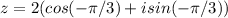 z=2(cos(- \pi /3)+isin(- \pi /3))