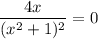 \dfrac{4x}{(x^{2}+1)^{2}} = 0