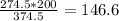 \frac{274.5 * 200}{374.5} = 146.6