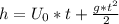 h= U_{0} *t+ \frac{g* t^{2} }{2}