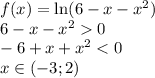 f(x) = \ln ( 6 - x - x^{2} ) &#10;\\\&#10;6 - x - x^{2}0&#10;\\\&#10;-6 + x + x^{2}<0&#10;\\\&#10;x\in(-3;2)