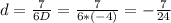 d = \frac{7}{6D} = \frac{7}{6*(-4)} = - \frac{7}{24}