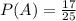 P(A)= \frac{17}{25}