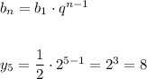 b_n=b_1\cdot q^{n-1}\\ \\ \\ y_5=\dfrac{1}{2} \cdot 2^{5-1}=2^3=8