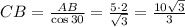 CB= \frac{AB}{\cos 30} = \frac{5\cdot 2}{ \sqrt{3} } = \frac{10\sqrt{3}}{3}