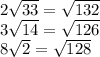 2 \sqrt{33}= \sqrt{132} \\ 3 \sqrt{14}= \sqrt{126} \\ 8 \sqrt{2}= \sqrt{128}