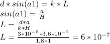 d*sin(a1)=k*L \\ sin(a1)= \frac{a}{H} \\ L= \frac{d*a}{k * H} \\ L= \frac{3*10^{-5}*3,6*10^{-2}}{1,8*1}=6*10^{-7}