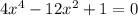 4x^4-12x^2+1=0