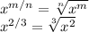 x^{m/n}= \sqrt[n]{x^m} \\ x^{2/3}= \sqrt[3]{x^2}