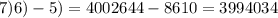 7) 6)-5)=4002644-8610=3994034