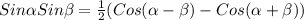 Sin \alpha Sin \beta = \frac{1}{2}(Cos( \alpha - \beta )-Cos( \alpha + \beta ))