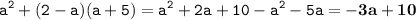 \displaystyle \tt a^2+(2-a)(a+5)=a^2+2a+10-a^2-5a=\bold{-3a+10}