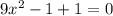 9x^{2} -1+1=0