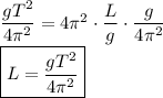 \dfrac {gT^2}{4\pi^2}=4\pi^2\cdot\dfrac Lg\cdot\dfrac g{4\pi^2}\\&#10;\boxed{L=\dfrac{gT^2}{4\pi^2}}