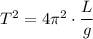 T^2=4\pi^2\cdot\dfrac Lg