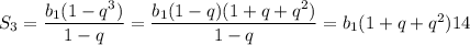 S_3=\dfrac{b_1(1-q^3)}{1-q}=\dfrac{b_1(1-q)(1+q+q^2)}{1-q}=b_1(1+q+q^2)14