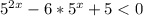 5^{2x}-6* 5^{x}+5