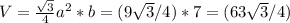 V=\frac{\sqrt{3}}{4}a^2*b=(9\sqrt{3}/4)*7=(63\sqrt{3}/4)