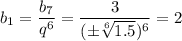 b_1=\dfrac{b_7}{q^6}=\dfrac{3}{(\pm\sqrt[6]{1.5})^6}=2