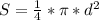 S= \frac{1}{4} * \pi * d^{2}