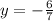 y= - \frac{6}{7}