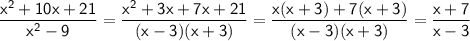 \sf \dfrac{x^2+10x+21}{x^2-9}=\dfrac{x^2+3x+7x+21}{(x-3)(x+3)}=\dfrac{x(x+3)+7(x+3)}{(x-3)(x+3)}=\dfrac{x+7}{x-3}