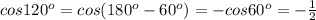 cos120^{o}=cos(180 ^{o}-60 ^{o})=- cos60^{o}=- \frac{1}{2}
