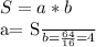 S=a*b&#10;&#10;a= \frac{S}{b} = \frac{64}{16} =4
