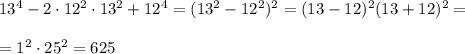 13^4-2\cdot 12^2\cdot 13^2+12^4=(13^2-12^2)^2=(13-12)^2(13+12)^2=\\\\=1^2\cdot 25^2=625