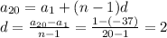 a_{20}=a_{1}+(n-1)d \\ d= \frac{a_{20}-a_{1}}{n-1}= \frac{1-(-37)}{20-1}=2