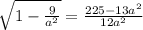 \sqrt{1-\frac{9}{a^2}}=\frac{225-13a^2}{12a^2}\\&#10;