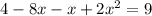 4-8x-x+2 x^{2} =9