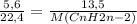 \frac{5,6}{22,4}= \frac{13,5}{M(CnH2n-2)}