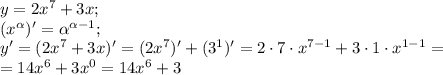 y=2x^7+3x;\\ (x^\alpha)'= \alpha\cdotx^{\alpha-1};\\ y'=(2x^7+3x)'=(2x^7)'+(3^1)'=&#10;2\cdot7\cdot x^{7-1}+3\cdot1\cdot x^{1-1}=\\=14x^6+3x^0 =14x^6+3