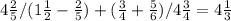 4 \frac{2}{5} /(1 \frac{1}{2} - \frac{2}{5} )+(\frac{3}{4} + \frac{5}{6} )/4 \frac{3}{4} =4 \frac{1}{3}