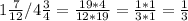 1 \frac{7}{12}/4 \frac{3}{4} = \frac{19*4}{12*19} = \frac{1*1}{3*1}= \frac{1}{3}