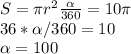 S=\pi r^2 \frac{\alpha}{360}=10 \pi \\&#10; 36* \alpha /360=10\\&#10;\alpha=100
